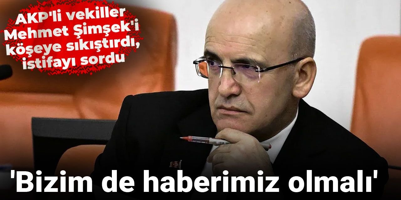 akpli-vekiller-mehmet-simseki-koseye-sikistirdi-istifayi-sordu-bizim-de-haberimiz-olmali-vpJgwjeh.jpg