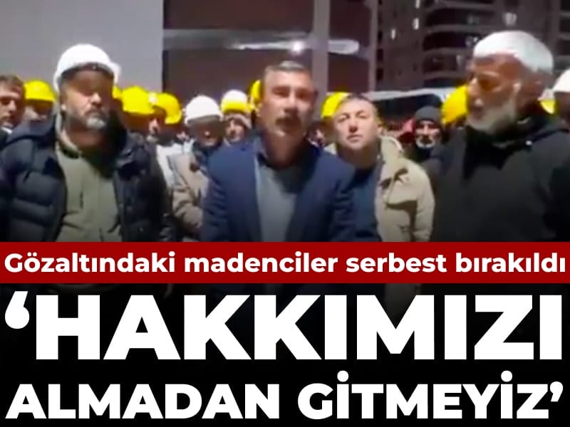 gozaltindaki-madenciler-serbest-birakildi-hakkimizi-almadan-gitmeyiz-tGwNZjEZ